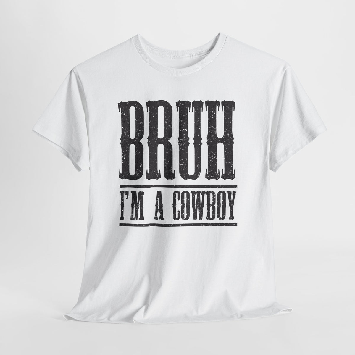 Bruh I'm a Cowboy T‑Shirt