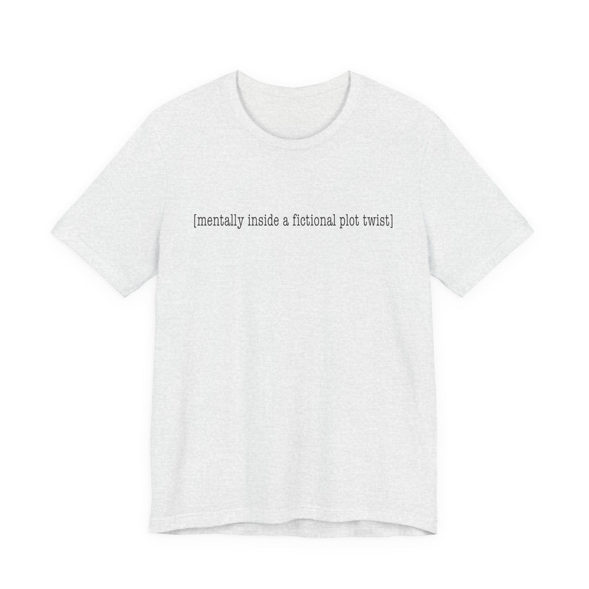 T-Shirt — "mentally inside a fictional plot twist" Minimalist Literary Tee