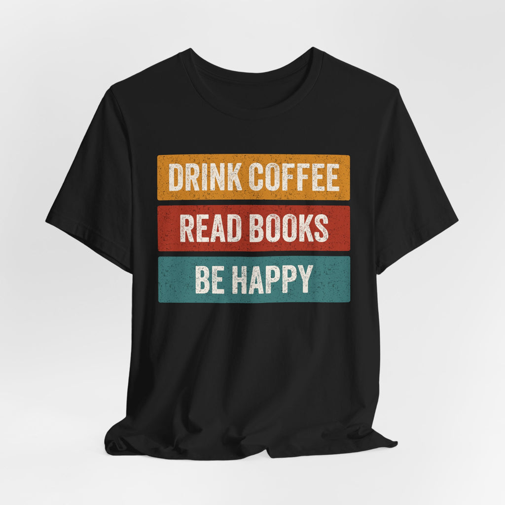 Drink Coffee Read Books Be Happy Tee