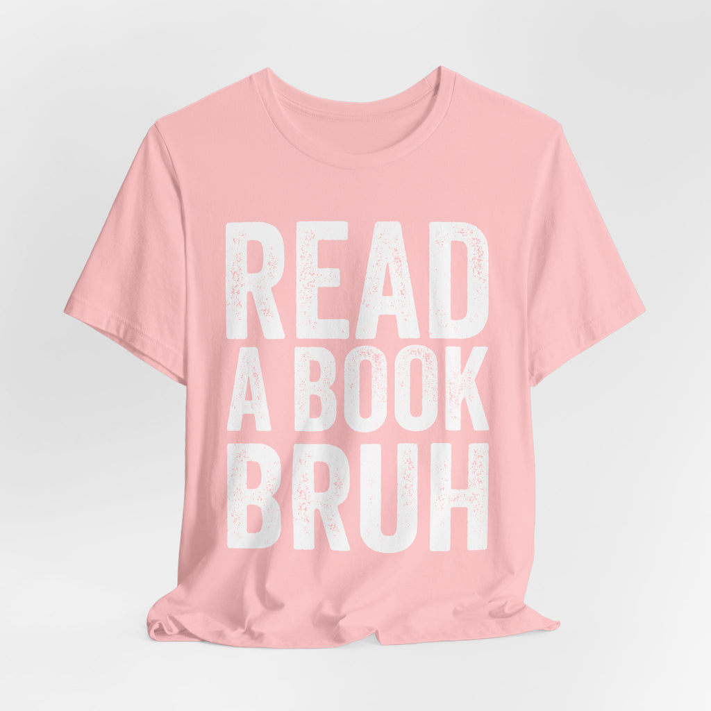 Read A Book Bruh Graphic Tee - Funny Bookish Unisex Cotton Shirt